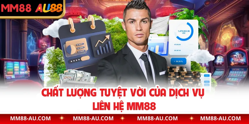 Chất lượng tuyệt vời của dịch vụ liên hệ MM88