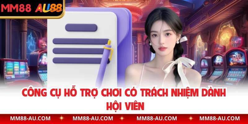 Công cụ hỗ trợ chơi có trách nhiệm dành hội viên